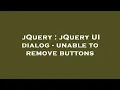 jQuery jQuery UI dialog - unable to remove buttons