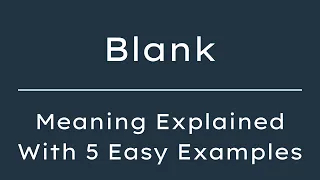 What Does Blank Mean Blank Meaning in English With 5 Example Sentences