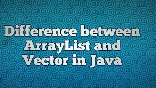 Difference between ArrayList and Vector in Java