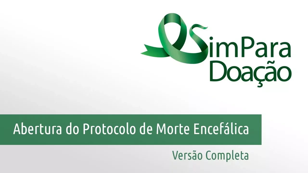 Abertura do Protocolo de Morte Encefálica - Versão completa | Sua Saúde na Rede
