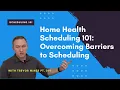 Home Health Scheduling 101 Overcoming Barriers to Scheduling
