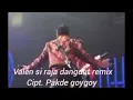Lagu Valen si raja dangdut (remix)   Cipt. Pakde goygoy 