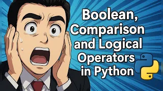 Master Boolean Comparison and Logical Operators in 20 Minutes in Python