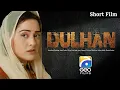 Download Lagu Dulhan | Short Film | Nousheen Ibrahim - Semi Pasha - MIrza Zain Baig | Geo Films