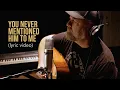 Download Lagu You Never Mentioned Him To Me - Steven Wood (lyric video)