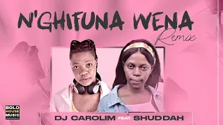 Download DJ Carolim - Nghifuna Wena Remix Feat Shuddah (Original) MP3