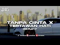 Download Lagu DJ TANPA CINTA X TERTAWAN HATI PLAT KT VIRAL TIKTOK TERBARU 2025 🔥