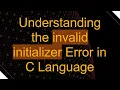 Understanding the invalid initializer Error in C Language