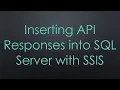 Inserting API Responses into SQL Server with SSIS