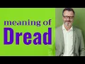 Dread Definition of dread