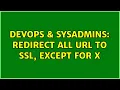 DevOps SysAdmins Redirect All URL to SSL Except for X