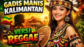 gadis manis kalimantan versi reggae ariya cover 