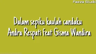 Dalam sepiku kaulah candaku - Andra Respati feat Gisma Wandira ( Lirik )