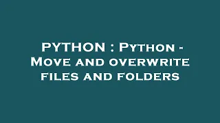 PYTHON Python - Move and overwrite files and folders