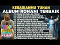 Download Lagu KUMPULAN LAGU ROHANI PILIHAN TERBAIK PALING LARIS 2025 - KEBAIKANMU TUHAN