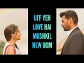 Download Lagu Uff Yeh Love Hai Mushkil - NEW BGM | Ep 3