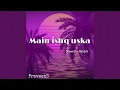 Lagu Main ishq uska