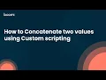 How to Concatenate two values using Custom scripting