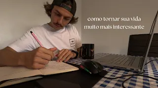 Isso me ajudou a escapar da vida chata.
