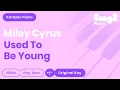 Download Lagu Miley Cyrus - Used To Be Young (Karaoke Piano)