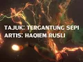 TERGANTUNG SEPI  HAQIEM RUSLI ~LIRIK~