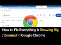 How to Fix Everything is Showing Big Zoomed In in Google Chrome