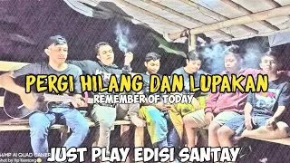 Download PERGI HILANG DAN LUPAKAN - JUST PLAY EDISI SANTAY MP3