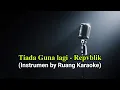 Lagu Tiada Guna lagi - Repvblik ( Karaoke TANPA IKLAN )