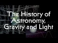 The Interlocked History of Gravity Astronomy and Light