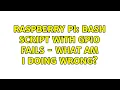 Raspberry Pi Bash Script with GPIO fails - what am I doing wrong 2 Solutions