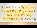 How to Fix the TypeError Cannot Read Properties of Undefined Reading toLowerCase in Discord js