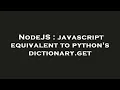 NodeJS javascript equivalent to python s dictionary get