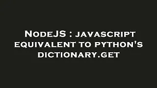 NodeJS javascript equivalent to python s dictionary get