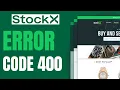 How To Fix StockX Error Code 400 - Full Guide 2024
