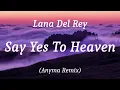 Lana Del Rey - Say Yes To Heaven (Anyma Remix), (lyrics)