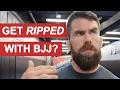 Will BJJ Get You Ripped