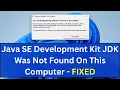 Java SE Development Kit JDK Was Not Found On This Computer