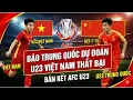 Lagu Trước Giờ G:U23 Việt Nam sẽ Thất Bại Thảm Hại Trước U23 Trung Quốc