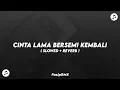 Lagu DJ CLBK CINTA LAMA BERSEMI KEMBALI KOPLO REMIX ( SLOWED + REVERB )🎧🎶