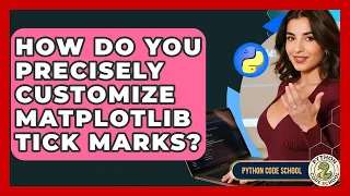 How Do You Precisely Customize Matplotlib Tick Marks - Python Code School