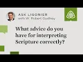 What advice do you have for interpreting Scripture correctly