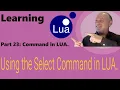 Learning Lua - Part 23 Using the Select Command in Lua