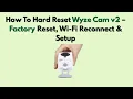 How To Hard Reset Wyze Cam v2 - Factory Reset Wi-Fi Reconnect Setup
