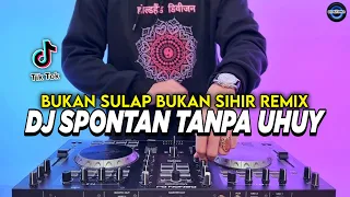 dj bukan sulap bukan sihir spontan tanpa uhuy remix full bass viral tiktok terbaru 2026