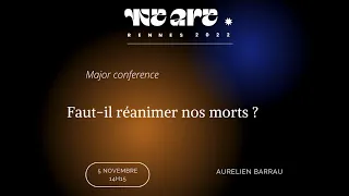 WeARe 2022 - Aurélien BARRAU - "Faut-il réanimer nos morts ?"