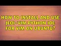 How to install and use jedi-vim python IDE for vim on ubuntu 2 Solutions