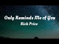 Download Lagu Rick Price - Only Reminds Me Of You (Lyrics)