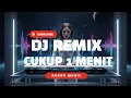 Lagu DJ Cukup 1 Menit Remix Full Bass Viral TikTok 2025 🔥🎶