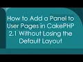 How to Add a Panel to User Pages in CakePHP 2 1 Without Losing the Default Layout