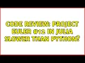 Code Review Project Euler in Julia slower than Python 3 Solutions